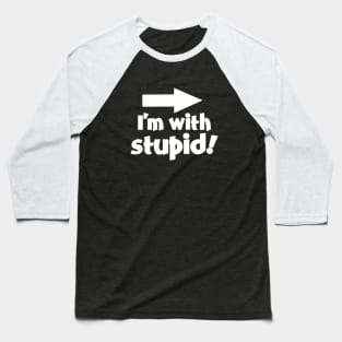 I'm with Stupid! Baseball T-Shirt